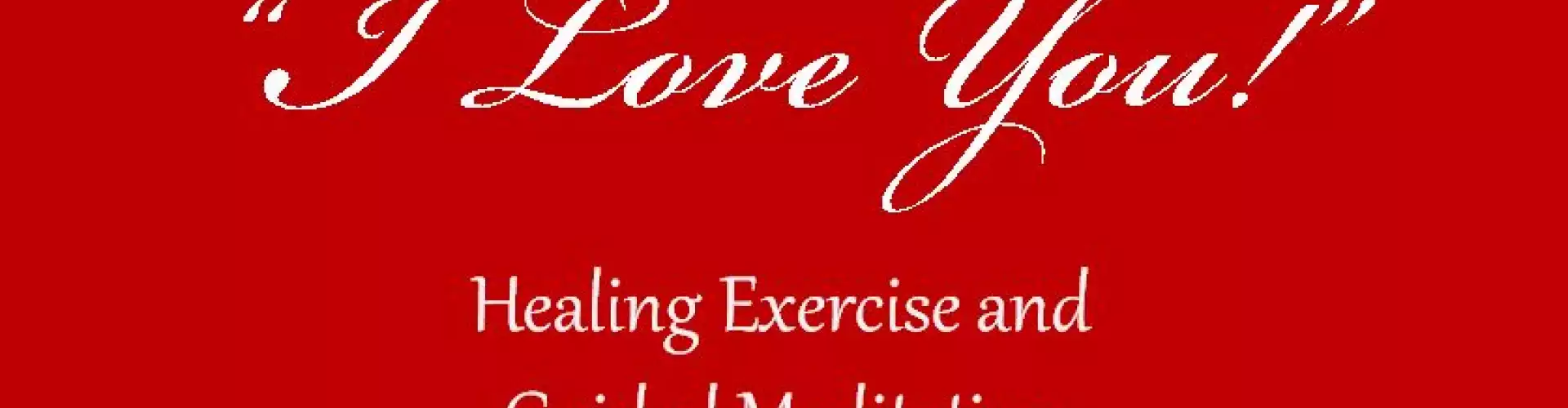 "I Love You" Healing Exercise and Guided Meditation - Online Class by Rev. Tish Niedzwiecki RMT, B.Msc.