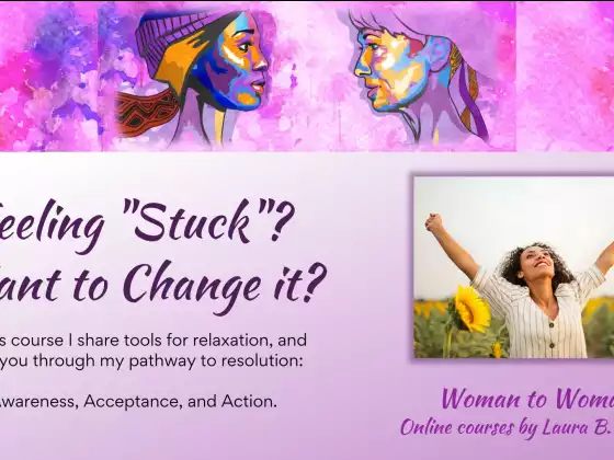Are You Feeling "Stuck"? Want to Change it?